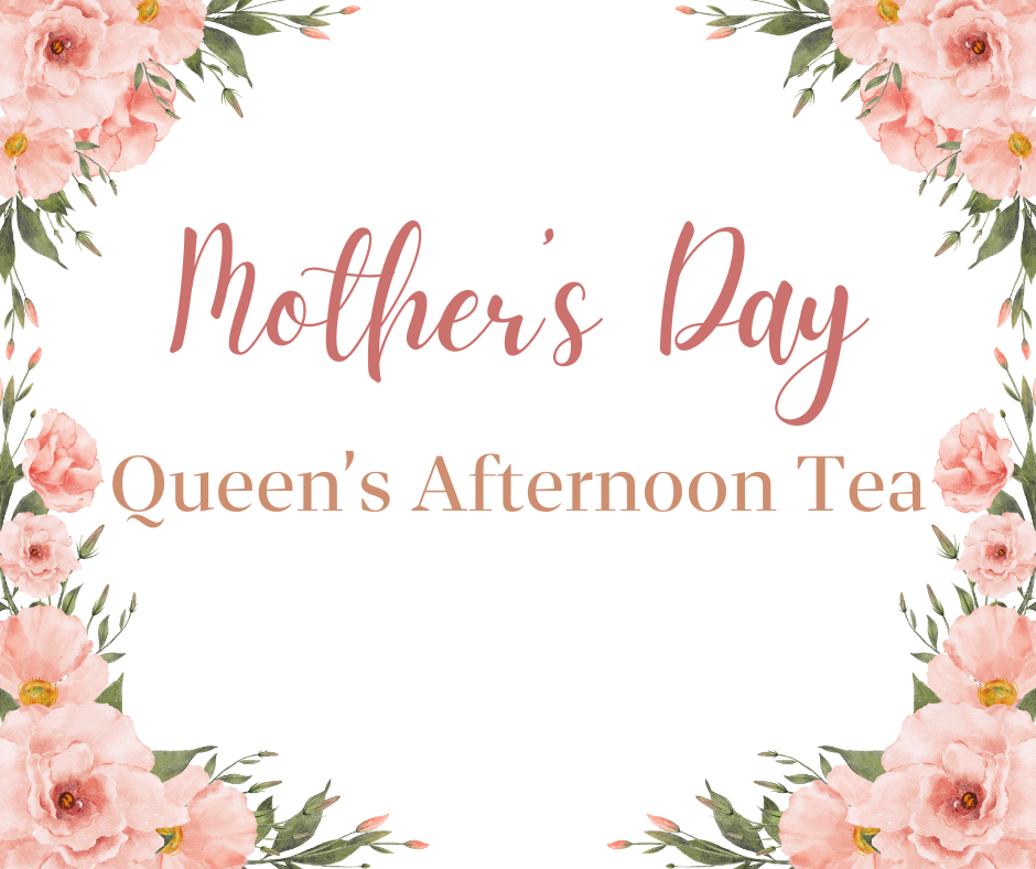 Mother's Day Queen's Tea For Two (May 11- 12 only)