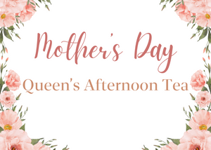 Mother's Day Queen's Tea For Two (May 11- 12 only)