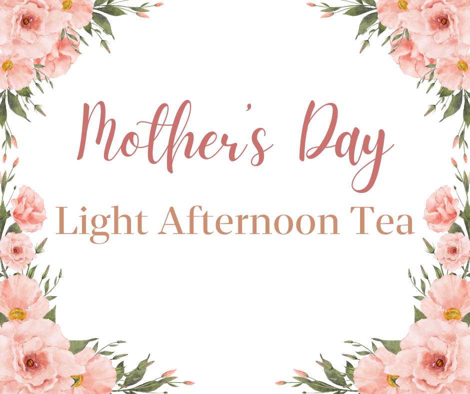 Mother's Day Light Afternoon Tea (May 11-12 only)